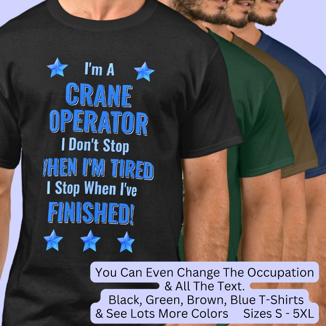 Ändra text, jag är en CRANE-OPERATOR Sluta inte T Shirt (Skapare uppladdad)