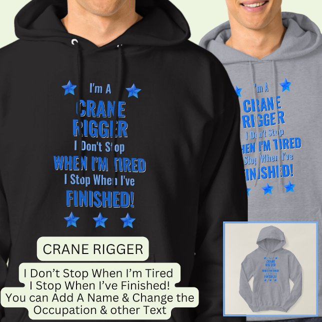 Ändra text, jag är en CRANE RIGGER Sluta inte Hoodie (Skapare uppladdad)