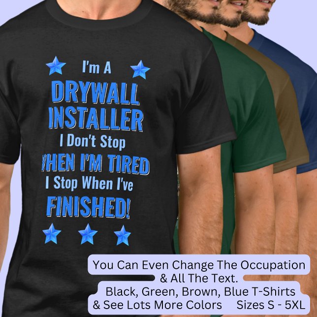 Ändra text, jag är en DRYWALL INSTALLER Sluta inte T Shirt (Skapare uppladdad)