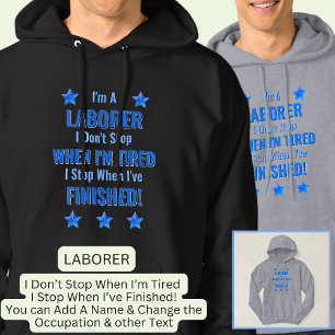 Ändra text, jag är en LABORER Sluta inte när jag ä Hoodie