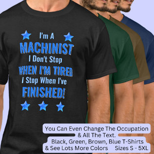 Ändra text, jag är en MASKINIST, sluta inte trötta T Shirt