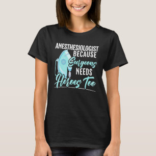 Anestesiläkare Eftersom Kirurger Behöver Hjältar O T Shirt