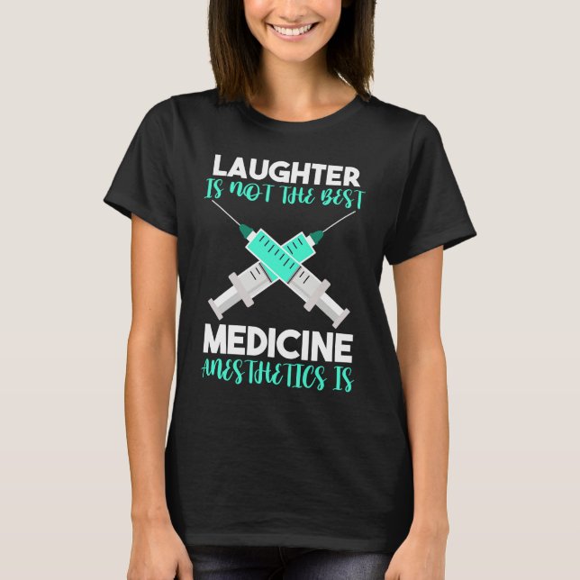 Anesthesia Laughter Is Not The Best Medicine Anest T Shirt (Framsida)