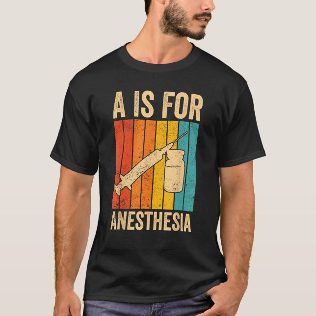 Anesthesiologist Anesthesiology A Is For Anesthesi T Shirt (Framsida)