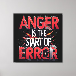 Anger is the Start of Error | Powerful Quote Canvastryck