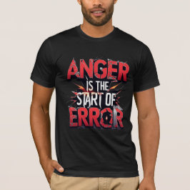 Anger is the Start of Error | Powerful Quote T Shirt