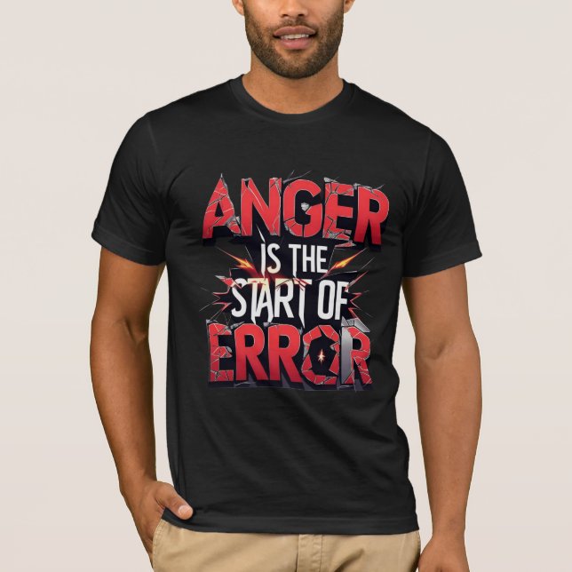 Anger is the Start of Error | Powerful Quote T Shirt (Framsida)