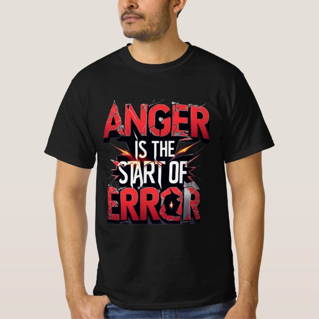 Anger is the Start of Error | Powerful Quote T Shirt (Framsida)