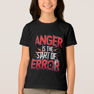 Anger is the Start of Error | Powerful Quote T Shirt