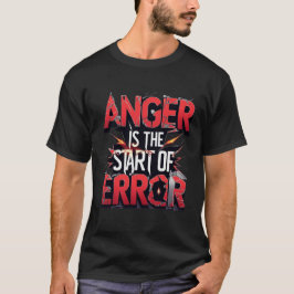 Anger is the Start of Error | Powerful Quote T Shirt