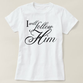 Änglaliknande text Jag kommer att följa honom sång T Shirt