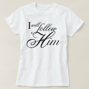 Änglaliknande text Jag kommer att följa honom sång T Shirt