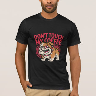 Angry Bulldog Coffee Lover, Don't Touch My Coffee T Shirt