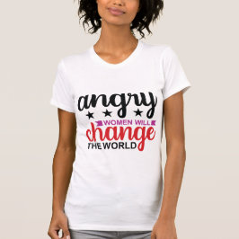 Angry Women Will Change the World – Feminist Quote T Shirt