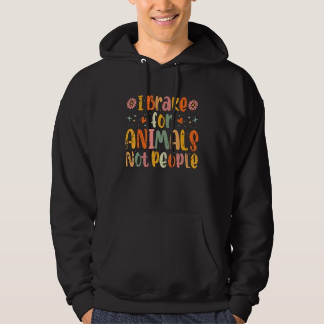 Animal Rescue Shelter  I Brake for Animals Not Peo Hoodie (Framsida)
