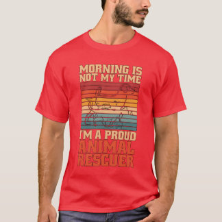 Animal Rescuer Morning Is Not Myime Animal Lover g T Shirt