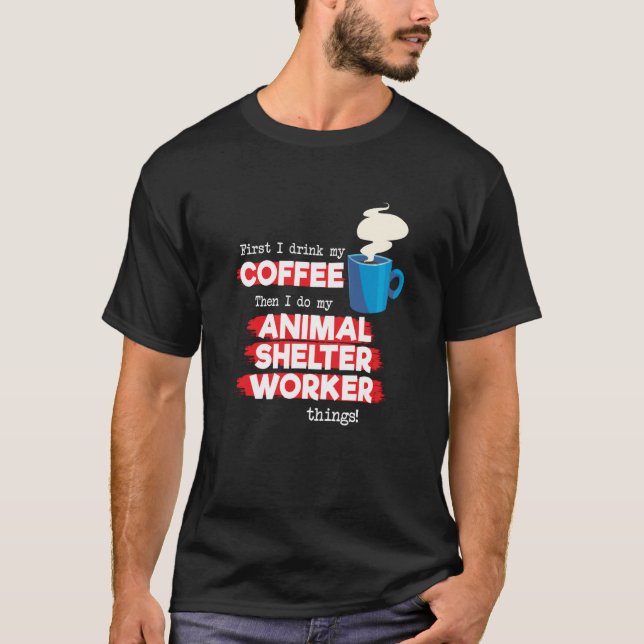 Animal Shelter Worker and Coffee T Shirt (Framsida)