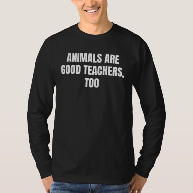 Animals are good teachers  too   t shirt (Framsida)