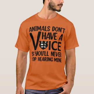Animals Dont Have A Voice Quote for animal lovers  T Shirt