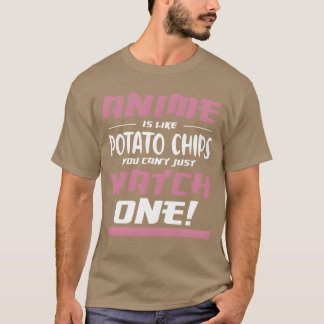Anime är som potatischips Anime Älskare Otaku vän T Shirt