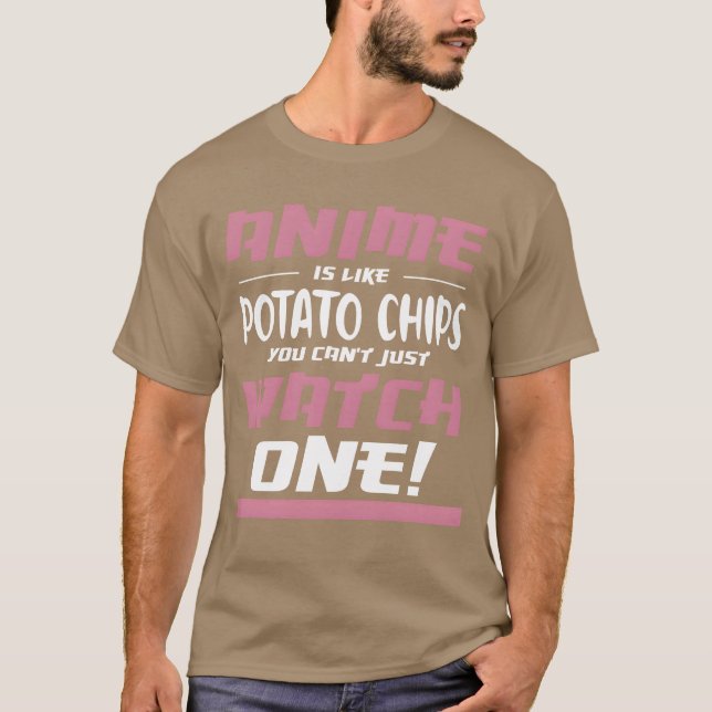 Anime är som potatischips Anime Älskare Otaku vän T Shirt (Framsida)