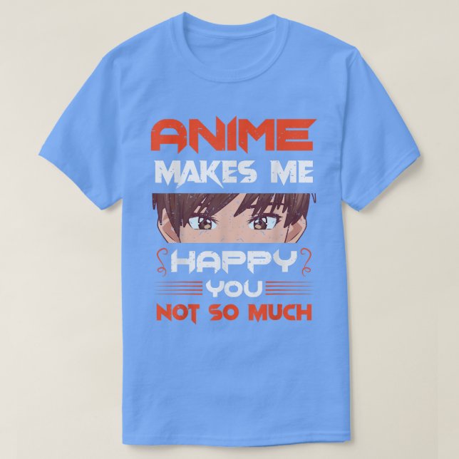 Anime får mig lycklig att du inte japanska kulture t shirt (Design framsida)