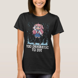 ANIME - FÖR DRAMATISK FÖR ATT DÖ T SHIRT
