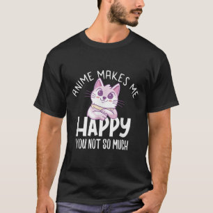 Anime Gör Mig Glad Du Inte Så Mycket Anime Älskare T Shirt