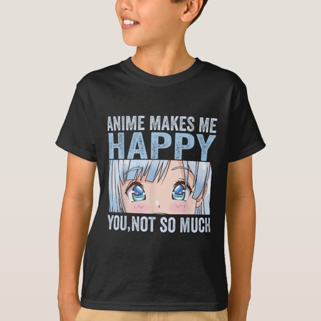 Anime Gör Mig Glad Du Inte Så Roligt Anime L T Shirt (Framsida)