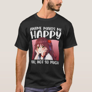 Anime gör mig Lycklig att du inte så mycket animer T Shirt