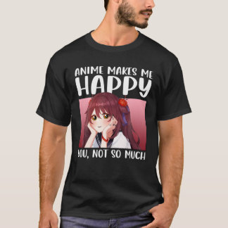 Anime gör mig Lycklig att du inte så mycket animer T Shirt