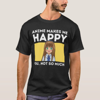 Anime gör mig Lycklig, inte så mycket T Shirt