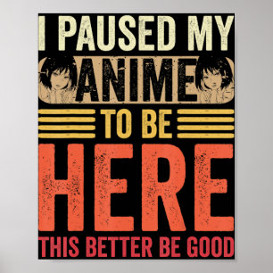 Anime Jag Pausade Min Anime För Att Vara Här Anime Poster
