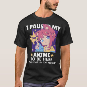 Anime Merch för att Tonåring tjejer jag pausade mi T Shirt