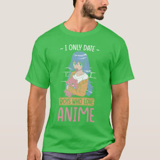 Anime tjej jag bara dejta pojkar som älskar Anime T Shirt