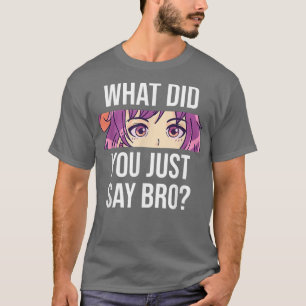 Animera vad du sa om Bro Cute Anime Girl Ey T Shirt