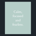 Anka Egg-minimalistisk inspirationsoffert Poster<br><div class="desc">Den minimala inspirationsofferten för anka-ägg Poster med ett enkelt inspirationstecken: "Lugn, fokuserad och orädd." Formuleringen är lätt att anpassa i mallen för anpassning av onlinen om du vill ändra ordalydelsen. Om du vill ändra textens storlek eller om du vill ändra färg i bakgrunden klickar du på alternativet "Anpassa ytterligare".</div>