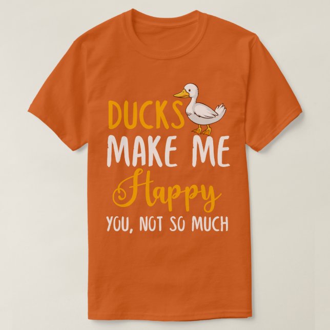 Anka får mig att Lycklig inte så mycket. T Shirt (Design framsida)