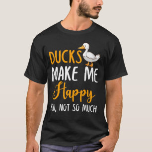 Anka gör mig Lycklig, inte så mycket T Shirt