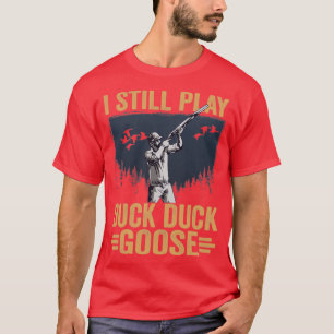 Anka Hunter I spelar fortfarande Anka Anka Goose A T Shirt