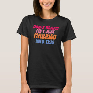 Anklaga mig inte, jag gifte mig in i detta bröllop t shirt