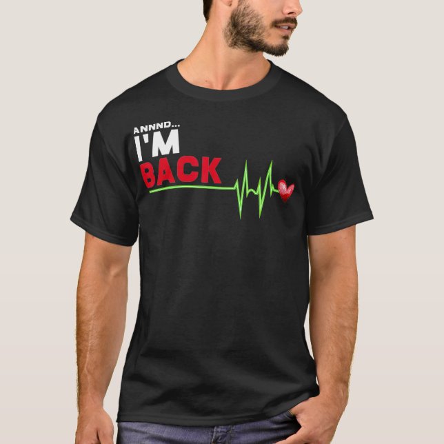 Annnd I am Back - Hilarious Heart Attack Survivor  T Shirt (Framsida)