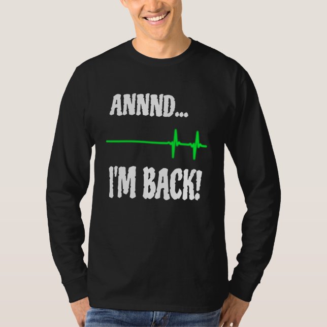 Annnd I'm Back Heart Attack Survivor Cardiac Surge T Shirt (Framsida)