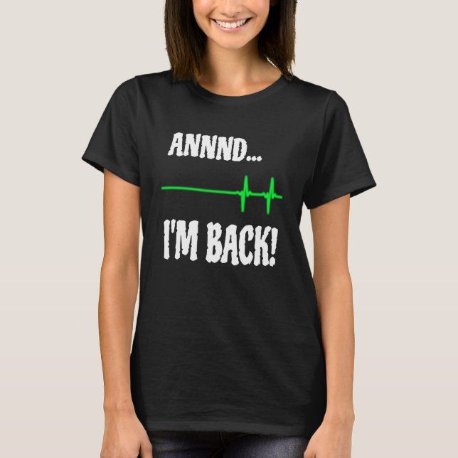 Annnd I'm Back Heart Attack Survivor Cardiac Surge T Shirt (Framsida)