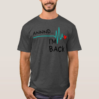 Annnd Im Back Heart Attack Survivor Funny Quote T Shirt