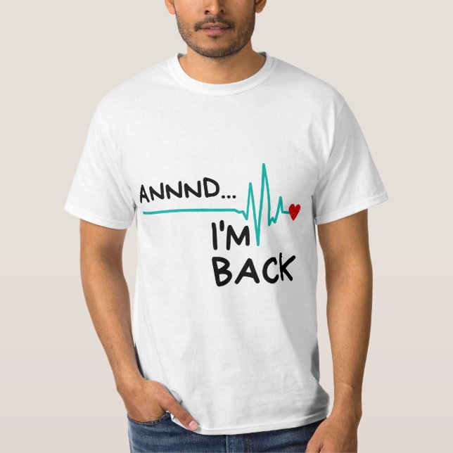 Annnd I'm Back. Heart Attack Survivor Funny Quote T Shirt (Framsida)