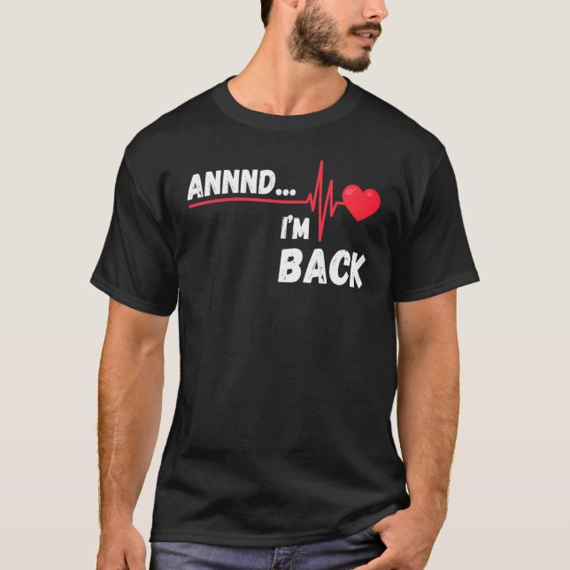 Annnd    I'm Back  Survivor Open Heart Surgery T Shirt (Framsida)