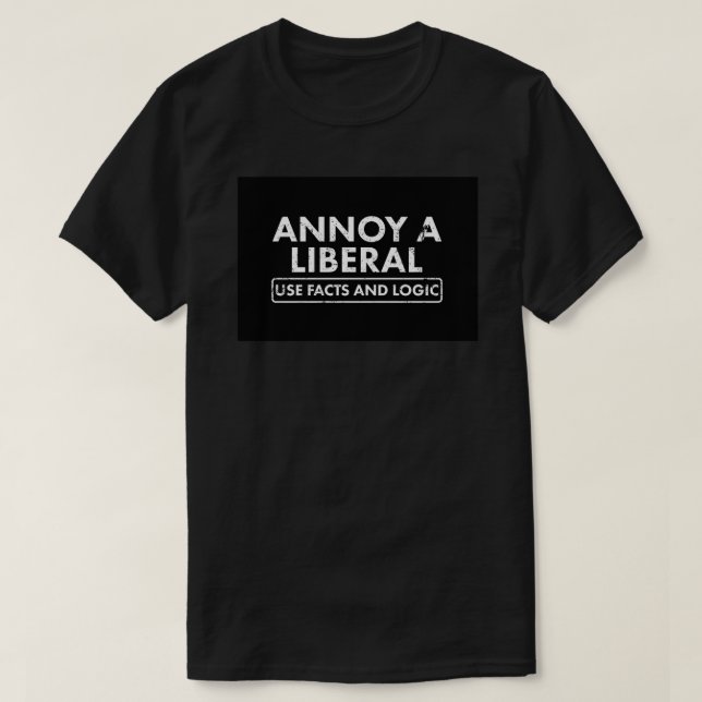 Annoy A Liberal Använda Facts and Logique FUNNY Po T Shirt (Design framsida)
