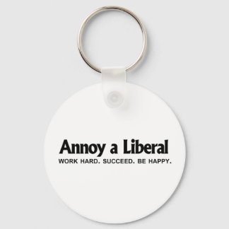 Annoy a Liberal - Arbeta hårt. Lyckades. Be Lyckli Nyckelring