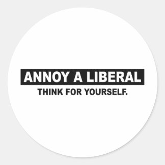 ANNOY A LIBERAL. TÄNKA FÖR DIG SJÄLV RUNT KLISTERMÄRKE